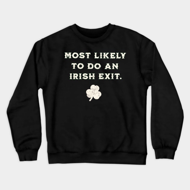 Most Likely To Do An Irish Exit St Patricks Day, Green Crewneck Sweatshirt by DivShot 